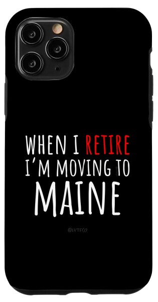 iPhone 11 Pro When I Retire I'm Moving to MAINE ? Funny American Humor スマホケース